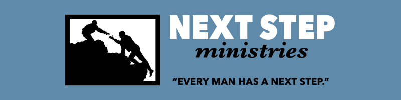 Next Step Ministries exists to help come alongside men in their faith journey through a relationship with Jesus Christ, the author, model and sustainer for maximized manhood. … Every man has a next step.”  www.everymanhasanextstep.org 